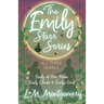 The Emily Starr Series; All Three Novels;Emily of New Moon, Emily Climbs and Emily's Quest