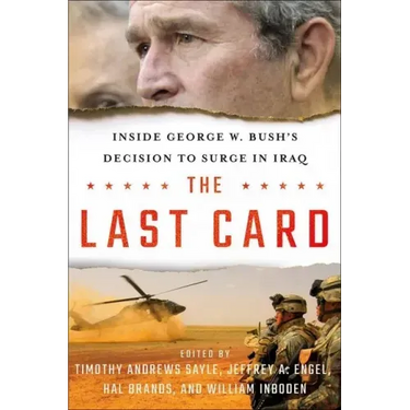 The Last Card: Inside George W. Bush's Decision to Surge in Iraq