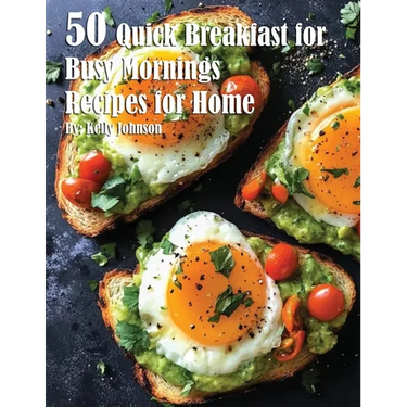 50 Quick Breakfast for Busy Mornings Recipes for Summer