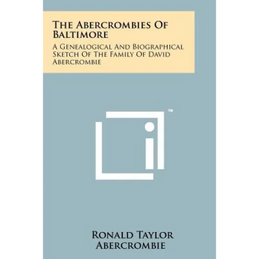 The Abercrombies of Baltimore: A Genealogical and Biographical Sketch of the Family of David Abercrombie