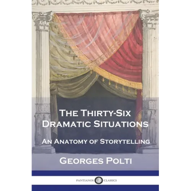 The Thirty-Six Dramatic Situations: An Anatomy of Storytelling