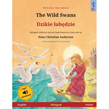 The Wild Swans - Dzikie labędzie (English - Polish): Bilingual children's book based on a fairy tale by Hans Christian Andersen, with online audi