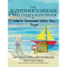 The Alzheimer's Disease Caregiver's Handbook: What to Remember When They Forget