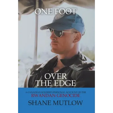 One Foot over the Edge: A Canadian Soldier's Personal Account of The Rwandan Genocide