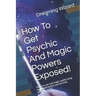 How To Get Psychic And Magic Powers Exposed!: How to use real magic spells using law of attraction secrets that actually work!