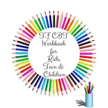 TF CBT Workbook for Kids, Teen and Children: Your Guide to Free From Frightening, Obsessive or Compulsive Behavior, Help Children Overcome Anxiety, Fe