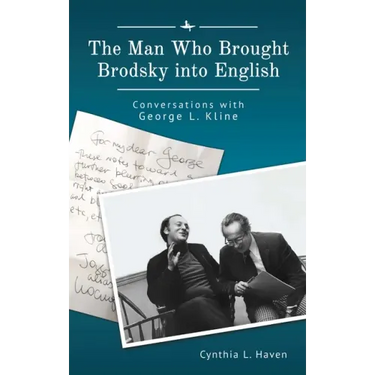 The Man Who Brought Brodsky Into English: Conversations with George L. Kline