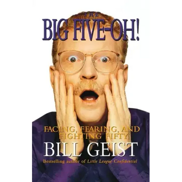 The Big Five-Oh!: Facing, Fearing, and Fighting Fifty