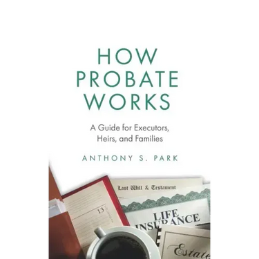 How Probate Works: A Guide for Executors, Heirs, and Families