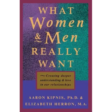 What Women and Men Really Want: Creating Deeper Understanding and Love In Our Relationships