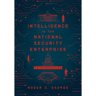 Intelligence in the National Security Enterprise: An Introduction