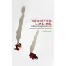 Addicted Like Me: A Mother-Daughter Story of Substance Abuse and Recovery