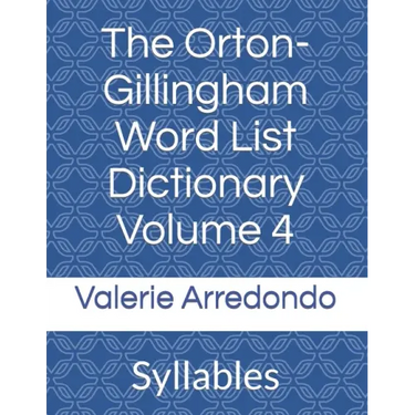 The Orton-Gillingham Word List Dictionary Volume 4: Syllables