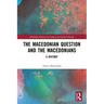 The Macedonian Question and the Macedonians: A History
