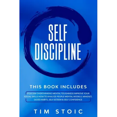 Self-Discipline: This Book Includes: Stoicism Overthinking Mental Toughness Improve Your social Skills How to Analyze People Mental Mod