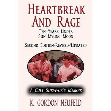Heartbreak and Rage: Ten Years Under Sun Myung Moon: A Cult Survivor's Memoir