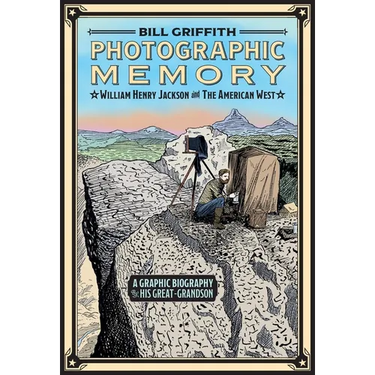 Photographic Memory: William Henry Jackson and the American West