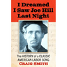I Dreamed I Saw Joe Hill Last Night: The History of a Classic American Labor Song