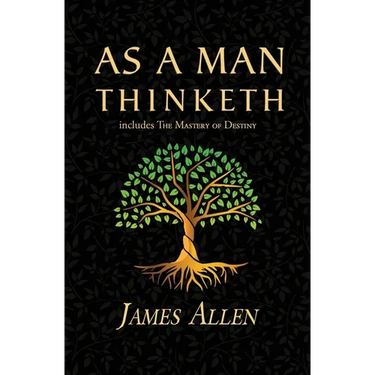 As a Man Thinketh - the Original 1902 Classic (includes the Mastery of Destiny) (Reader's Library Classics)