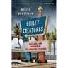 Guilty Creatures: Sex, God, and Murder in Tallahassee, Florida