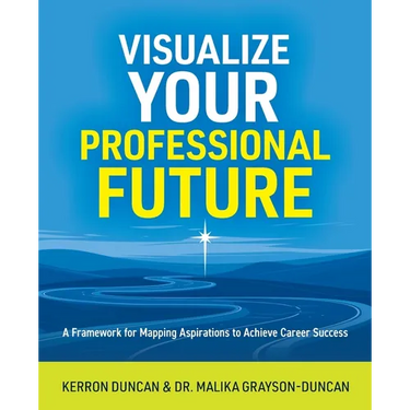 Visualize Your Professional Future: A Framework for Mapping Aspirations to Achieve Career Success