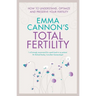 Emma Cannon's Total Fertility: How to understand, optimize and preserve your fertility