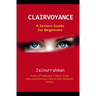 Clairvoyance: A Serious Guide for Beginners
