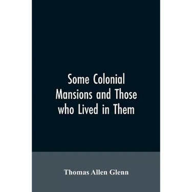 Some colonial mansions and those who lived in them, with genealogies of the various families mentioned
