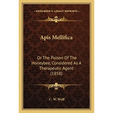 Apis Mellifica: Or The Poison Of The Honeybee, Considered As A Therapeutic Agent (1858)