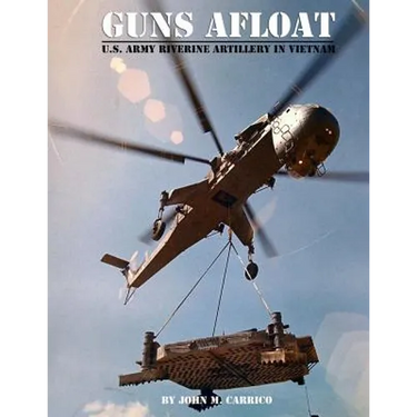 Guns Afloat: U.S. Army Riverine Artillery in Vietnam