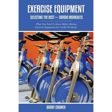 Exercise Equipment: Selecting the Best for Cardio Workouts