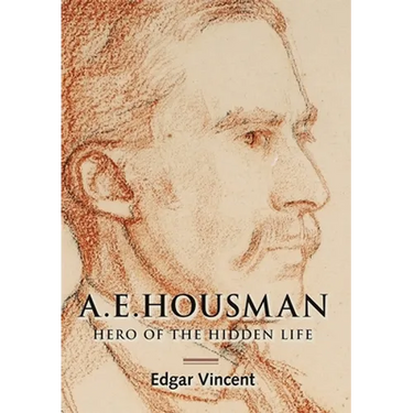 A.E. Housman: Hero of the Hidden Life