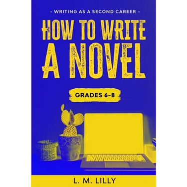 How To Write A Novel, Grades 6-8: Workbook