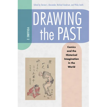 Drawing the Past, Volume 2: Comics and the Historical Imagination in the World