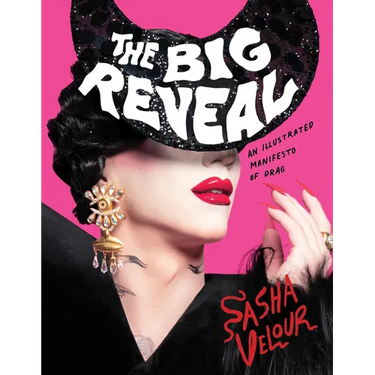 The Big Reveal: An Illustrated Manifesto of Drag