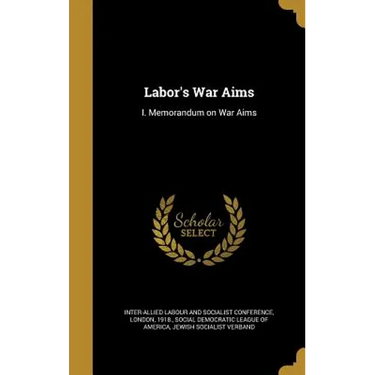 Labor's War Aims: I. Memorandum on War Aims