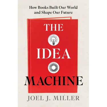 The Idea Machine: How Books Built Our World and Shape Our Future