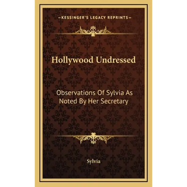 Hollywood Undressed: Observations Of Sylvia As Noted By Her Secretary