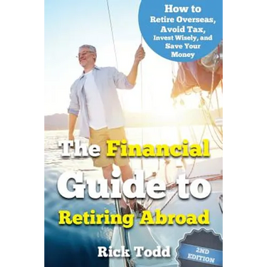 The Financial Guide to Retiring Abroad: How to live overseas and avoid tax, invest wisely, and save your money