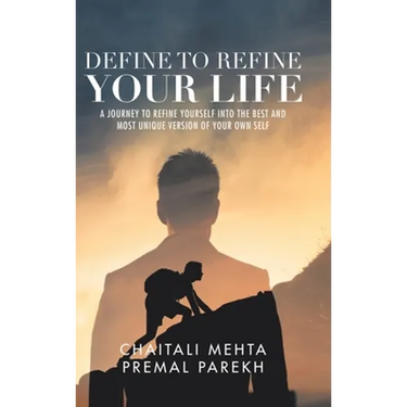 Define to Refine Your Life: A Journey to Refine Yourself into the Best and Most Unique Version of Your Own Self.