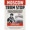 Moscow Tram Stop: A Doctor's Experiences with the German Spearhead in Russia