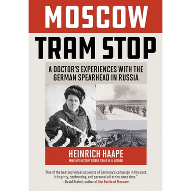 Moscow Tram Stop: A Doctor's Experiences with the German Spearhead in Russia