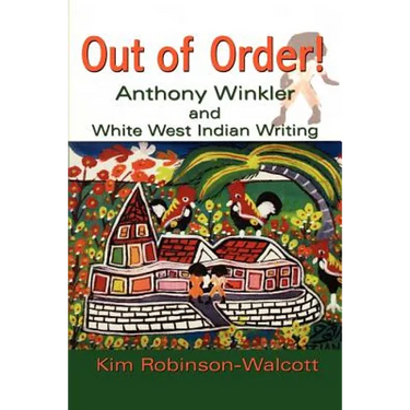 Out of Order!: Anthony Winkler and White West Indian Writing