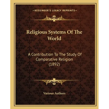 Religious Systems Of The World: A Contribution To The Study Of Comparative Religion (1892)