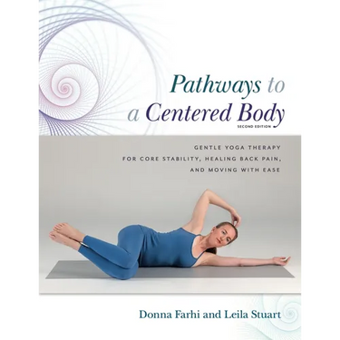 Pathways to a Centered Body 2nd Ed: Gentle Yoga Therapy for Core Stability, Healing Back Pain, and Moving with Ease