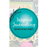 Inspired Journaling: With Motivational Prompts