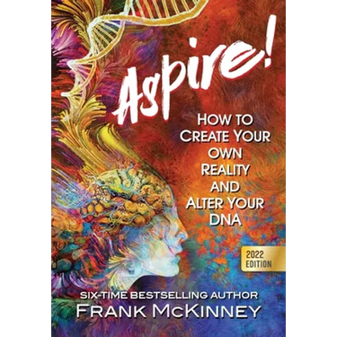 Aspire!: How to Create Your Own Reality and Alter Your DNA