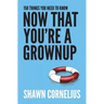 150 Things You Need to Know Now That You're a Grownup