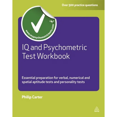 IQ and Psychometric Test Workbook: Essential Preparation for Verbal Numerical and Spatial Aptitude Tests and Personality Tests