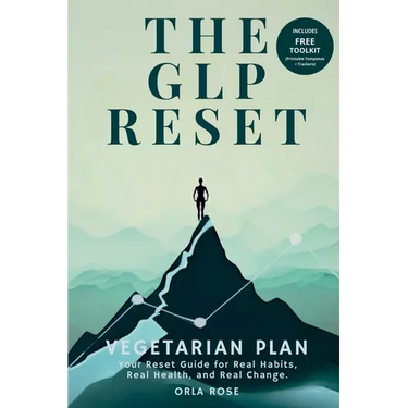 The GLP Reset: Vegetarian Plan: Nutrition, Mindset & Wellness Companion for Sustainable GLP-1 Weight Loss